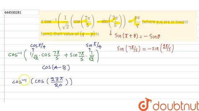 if cos^(-1)((1)/(sqrt(2))(cos((7pi)/(5))-sin((2pi)/(5)))=(ppi)/(q) (where p,q are in lowest form... смотреть онлайн