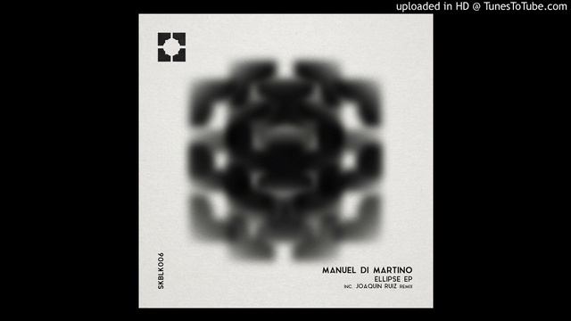 Manuel Di Martino - Ellipse (Joaquin Ruiz Remix) [SKBLK006] смотреть онлайн