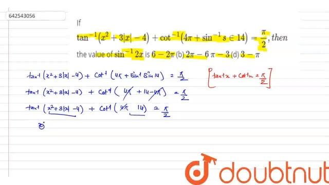 If tan^(-1)(x^2+3|x|-4)+cot^(-1)(4pi+sin^(-1)s in 14)=pi/2, t h e n\nthe value of sin^(-1)2x\nis... смотреть онлайн