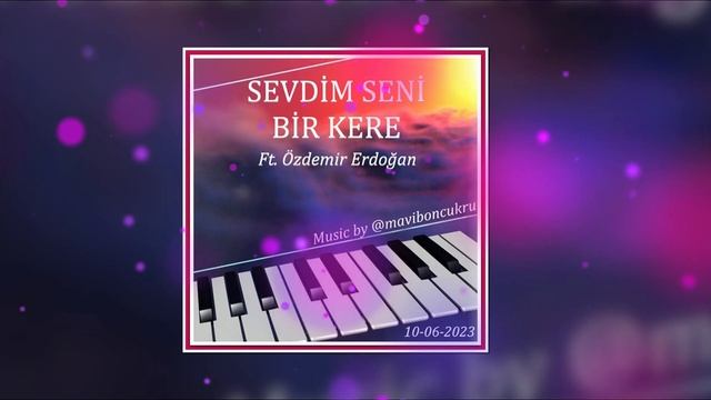 Sevdim Seni Bir Kere Ft. Özdemir Erdoğan FON Music By @maviboncukru
