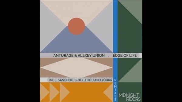 Anturage & Alexey Union - Edge of Life (Original. Mix) [Midnight Riders]