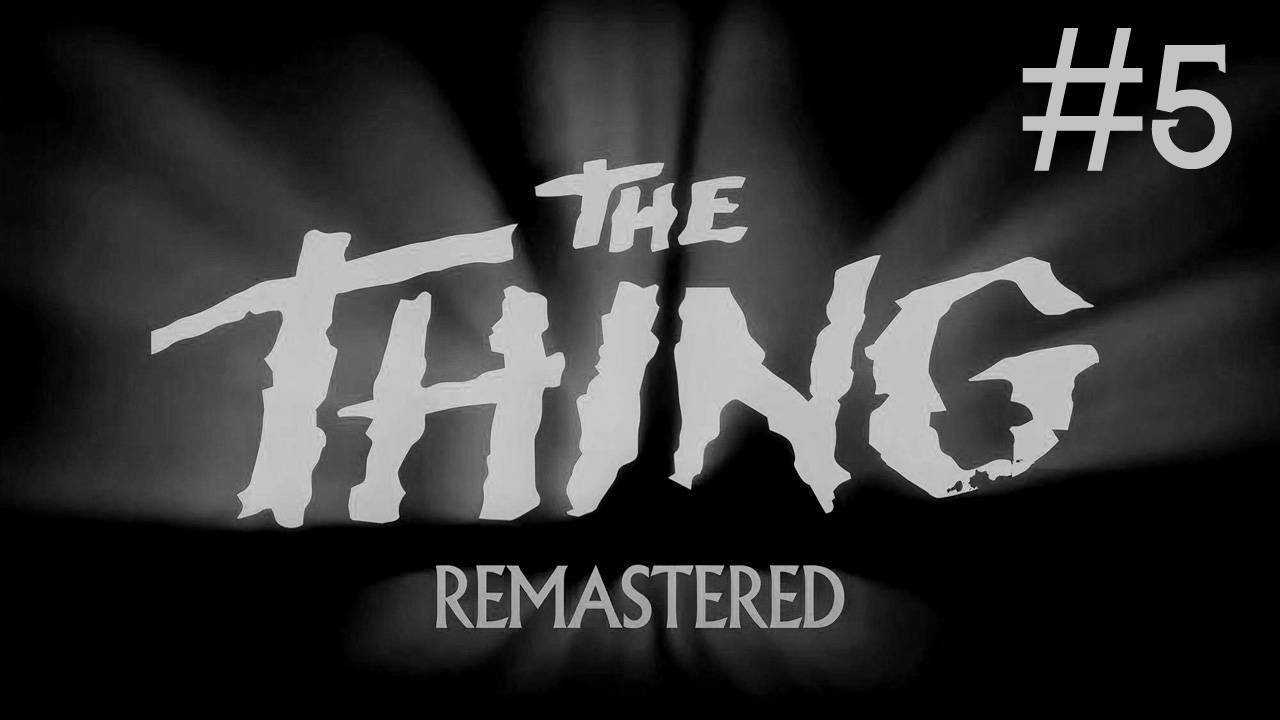 Нечто: обновлённое | The Thing: remastered | часть 5