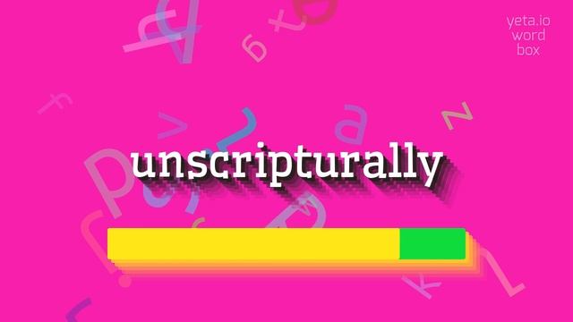 UNSCRIPTURALLY - HOW TO SAY UNSCRIPTURALLY? #unscripturally смотреть онлайн