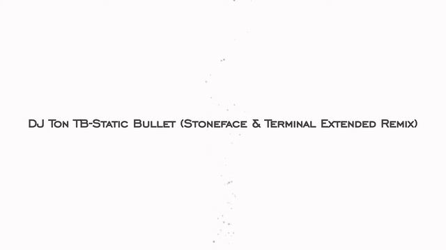 DJ Ton TB-Static Bullet (Stoneface & Terminal Extended Remix) смотреть онлайн