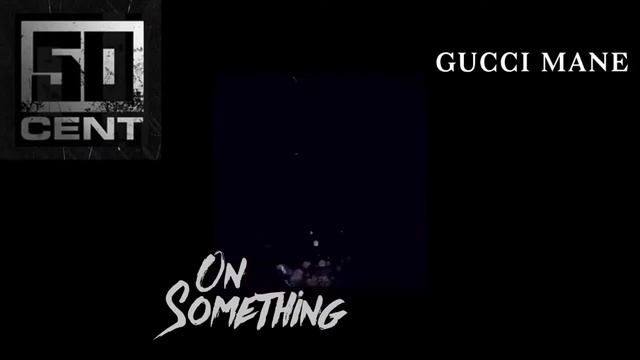 50 Cent - On Something Ft. Gucci Mane (2017) HD