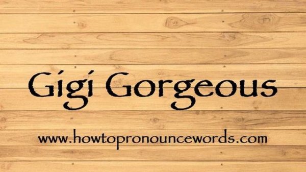 How To Pronounce Gigi Gorgeous ? How To say Gigi Gorgeous New Video