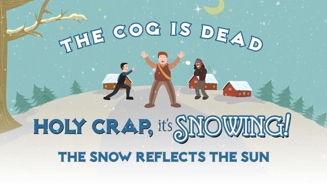 The Cog Is Dead - Holy Crap, It's Snowing! (FULL VERSION)