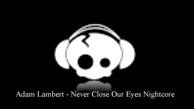 Adam Lambert - Never Close Our Eyes nightcore смотреть онлайн