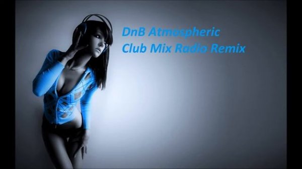 DnB Atmospheric Club Mix Radio Remix ♥♥