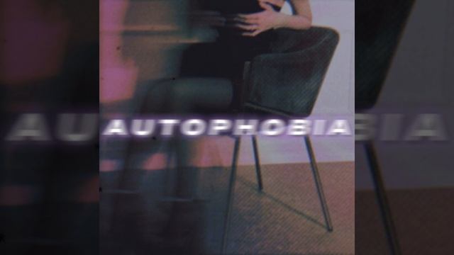 AUTOPHOBIA