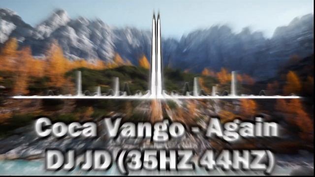 Coca Vango - Again - DJ JD (35HZ 44HZ) смотреть онлайн