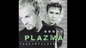 Plazma. Take my love.