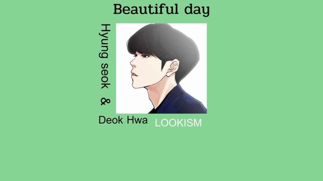 Beautiful Day - LOOKISM (Hyung Seok&Deok Hwa)