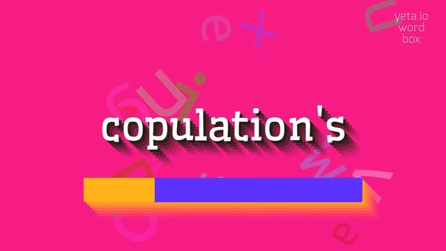 COPULATION'S - HOW TO SAY COPULATION'S? смотреть онлайн