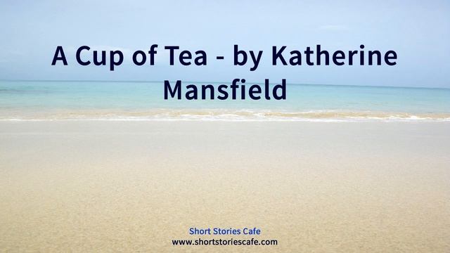 A Cup Of Tea   By Katherine Mansfield