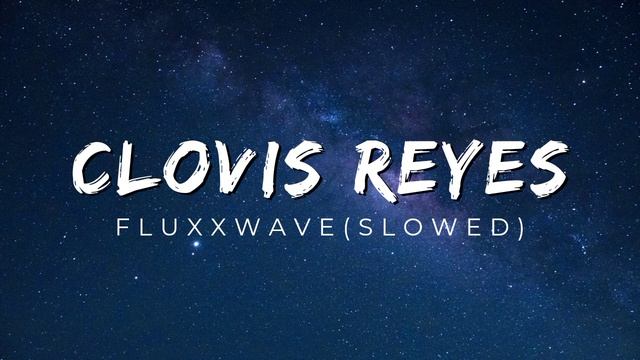 Fluxxwave - Clovis Reyes (slowed + reverb) [TikTok song] смотреть онлайн