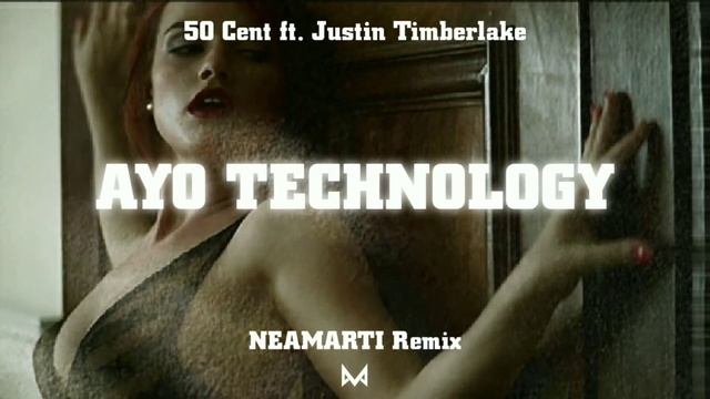 50 Cent feat. Justin Timberlake - Ayo Technology (NEAMARTI Remix) смотреть онлайн