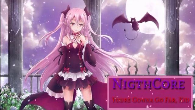 NigthCore - Youre Gonna Go Far, Kid смотреть онлайн