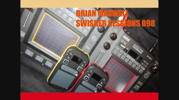 098 - Korg Kaossilator 2 and Mini Kaoss Pad 2 - swisher session 098 - Brian Maxwell