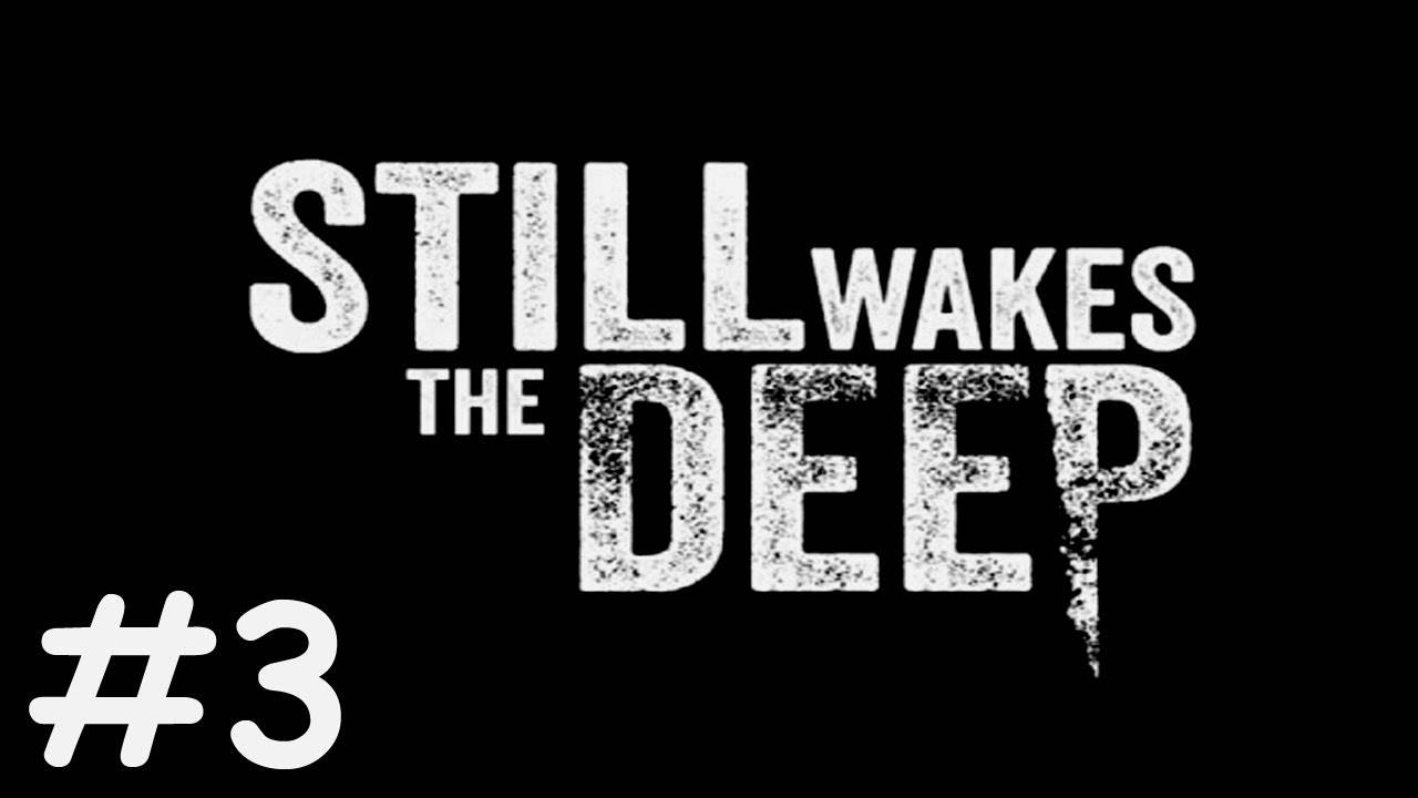 Пробуждение Бездны | Still Wakes the Deep | часть 3