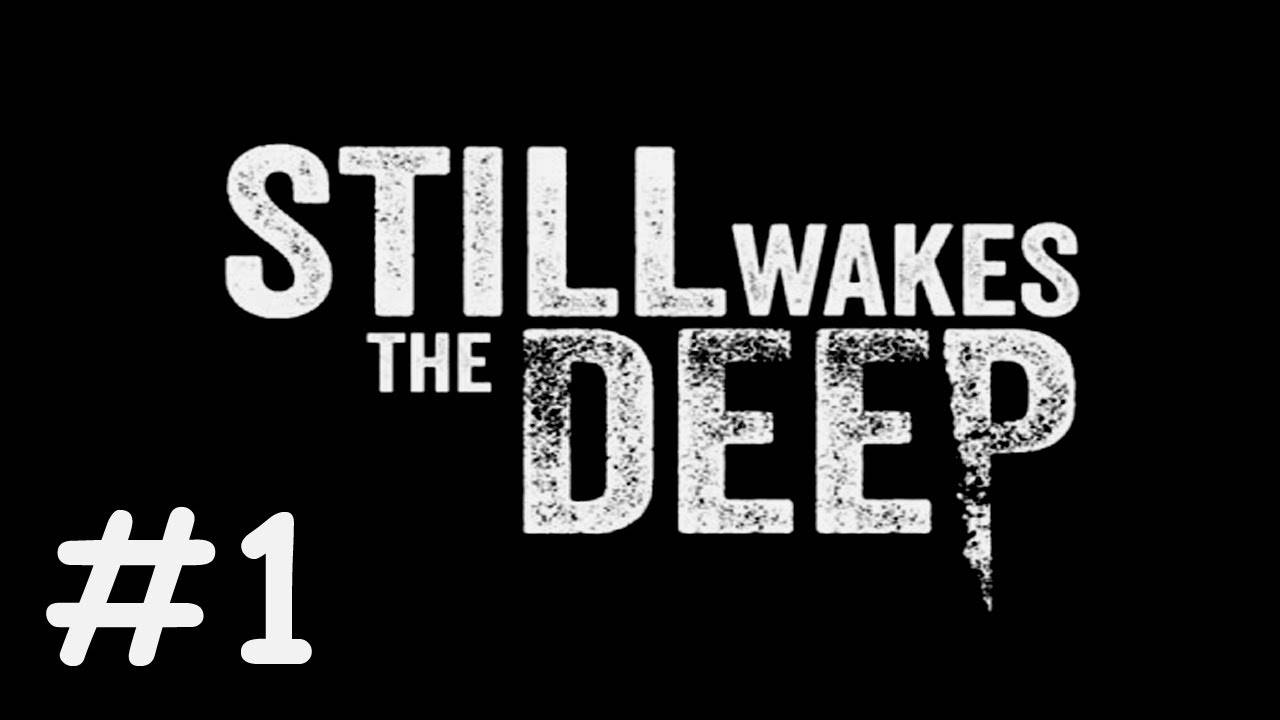 Пробуждение Бездны | Still Wakes the Deep | часть 1