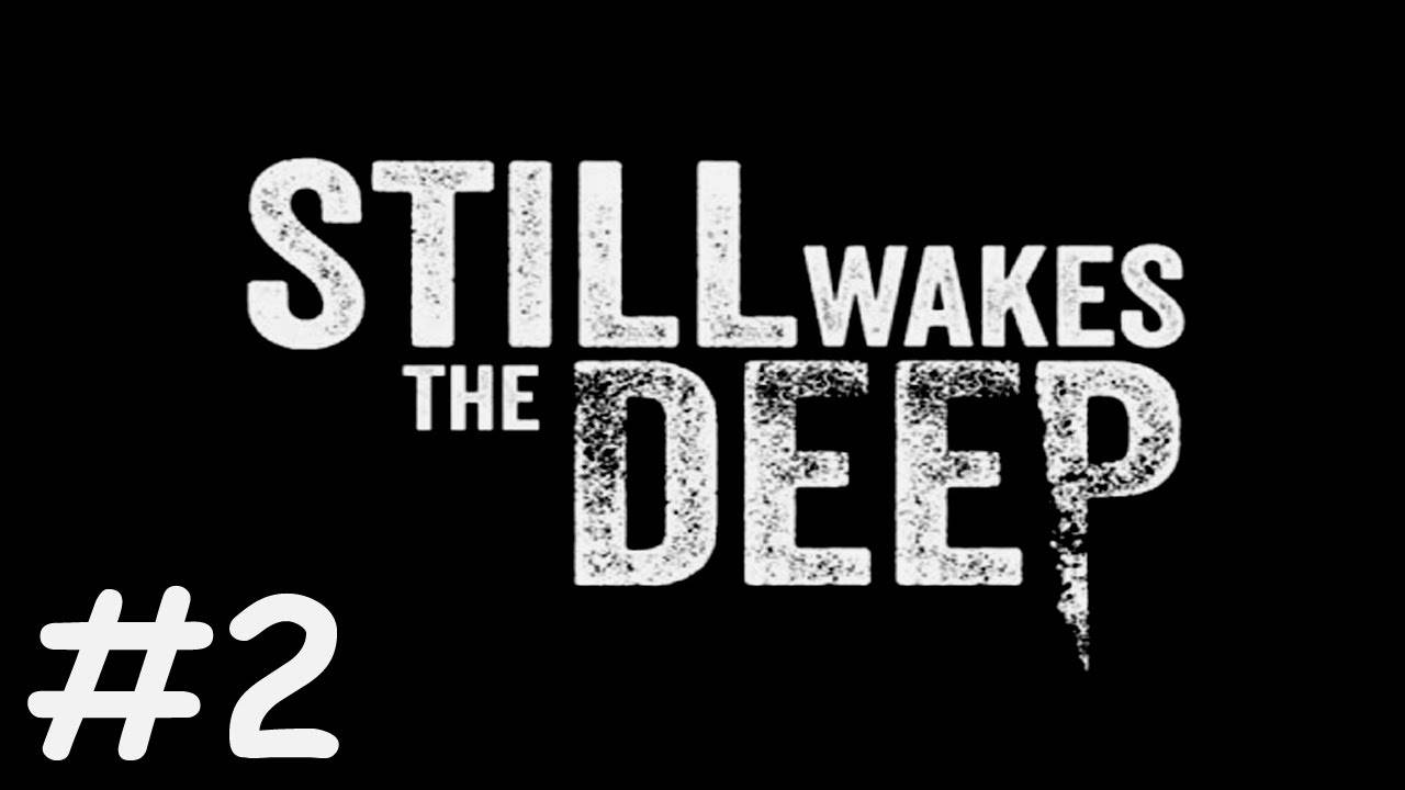 Пробуждение Бездны | Still Wakes the Deep | часть 2