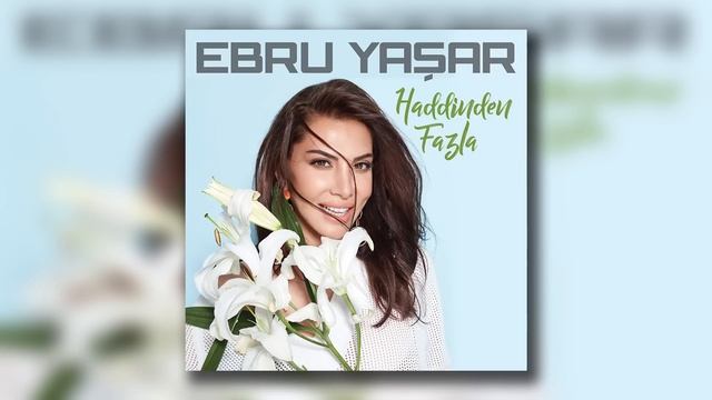 Ebru Yaşar  - Ben Ne Yangınlar Gördüm