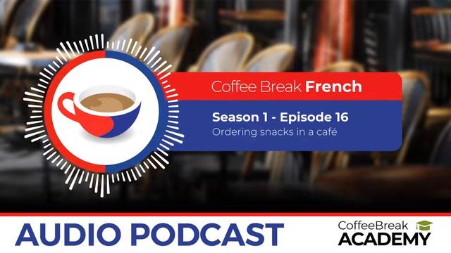 Cafe Vocabulary In French | Coffee Break French Podcast S1E16