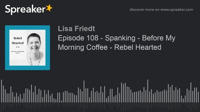 Episode 108 - Spanking - Before My Morning Coffee - Rebel Hearted смотреть онлайн