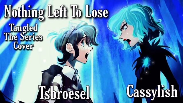 Nothing Left To Lose - Tangled The Series Cover [ Cassylish Ft. Tsbroesel ]
