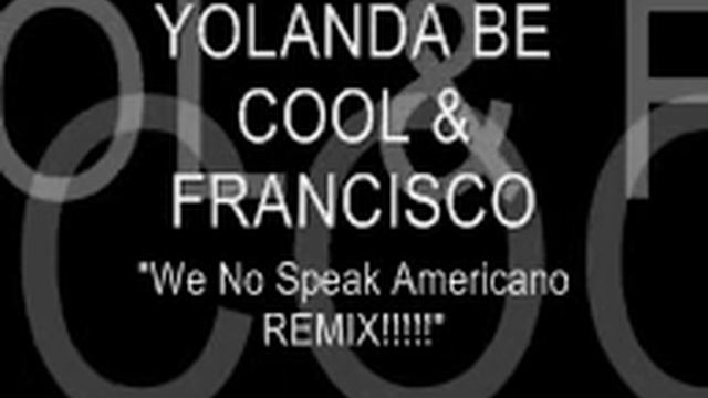 Yolanda Be Cool & Francisco "We No Speak Americano REMIX" смотреть онлайн