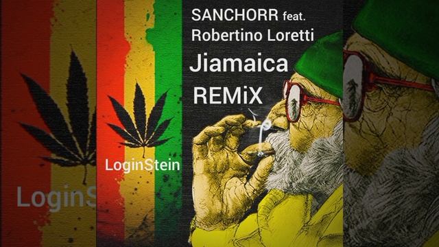 SANCHORR feat. Robertino Loretti - JiAMAiCA ( LogonStein REMiX ) смотреть онлайн