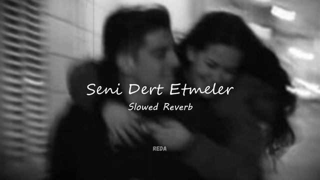 seni dert etmeler - slowed reverb смотреть онлайн