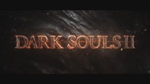 Dark Souls II - Трейлер