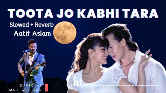 Aatif Aslam | Toota Jo Kabhi Tara | (Slowed Reverb) | Tiger Shroff, Jacqueline | Humraahi - Jonita смотреть онлайн