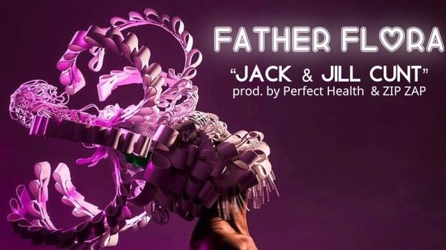 "Jack & Jill Cunt" - Father Flora prod. by Perfect Health & ZIP ZAP (Audio) смотреть онлайн