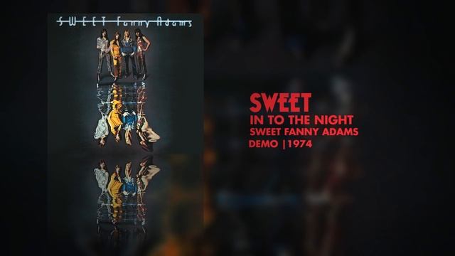 Sweet - In To The Night (Sweet Fanny Adams - Demo 1974) смотреть онлайн