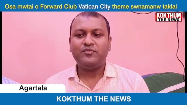 Osa mwtai o Forward Club Vatican City theme swnamanw taklai || KOKTHUM THE NEWS || смотреть онлайн