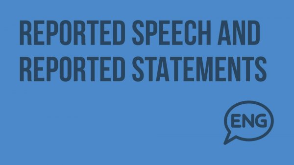 Reported speech and reported statements. Видеоурок по английскому языку 10-11 класс