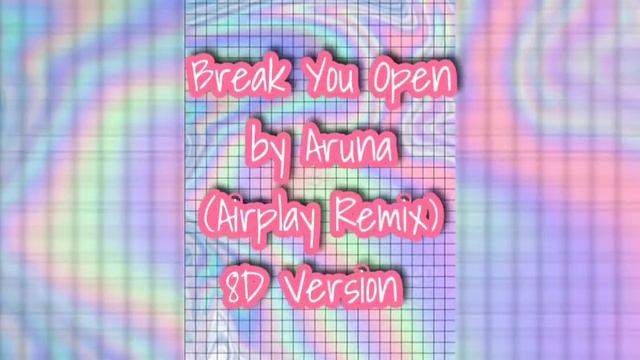 Break You Open- Aruna (Airplay Remix) 8D 🎧 AUDIO