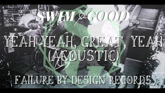 Swim Good - Yeah Yeah, Great, Yeah (Acoustic) смотреть онлайн