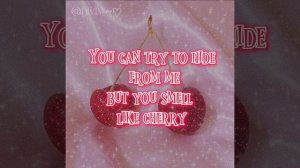 {SMELL LIKE CHERRY} lyrics✧*。🍒