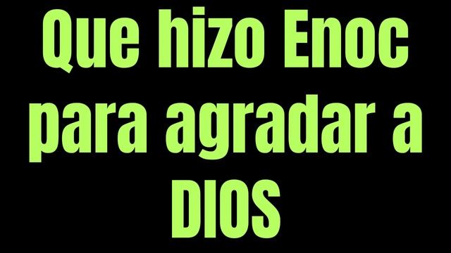 Que hizo Enoc para agradar a DIOS смотреть онлайн