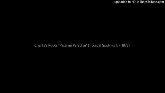 Charlie's Roots "Pastime Paradise" (Tropical Soul-Funk - 1977) смотреть онлайн