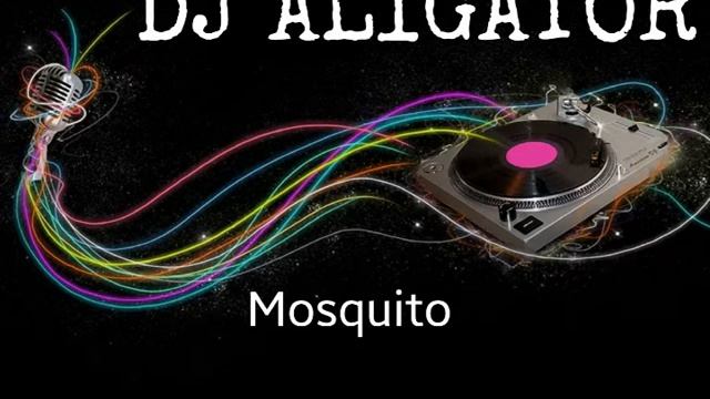 DJ ALIGATOR = MOSQUITO