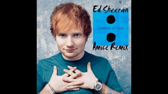Ed Sheeran - Shape Of You (Amice Remix)