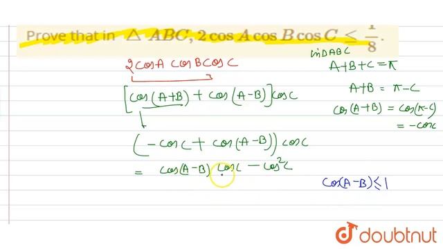 Prove that in triangle ABC, 2cos A cosB cos Cle(1)/(8). | 12 | TRIGONOMETRIC RATIOS AND TRANSFO... смотреть онлайн