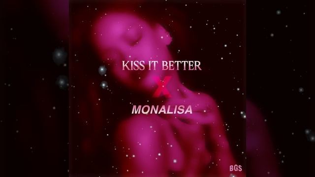 Kiss It Better X Monalisa | Mashup By BGS.