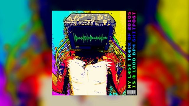 [SPEEDCORE] Algorithm Dude - MY LAST TRACK IN 2010S IS A 1000 BPM SHITPOST