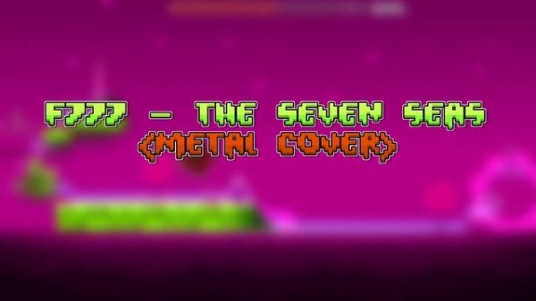 F-777 - The Seven Seas (Metal Cover) - Geometry Dash Meltdown